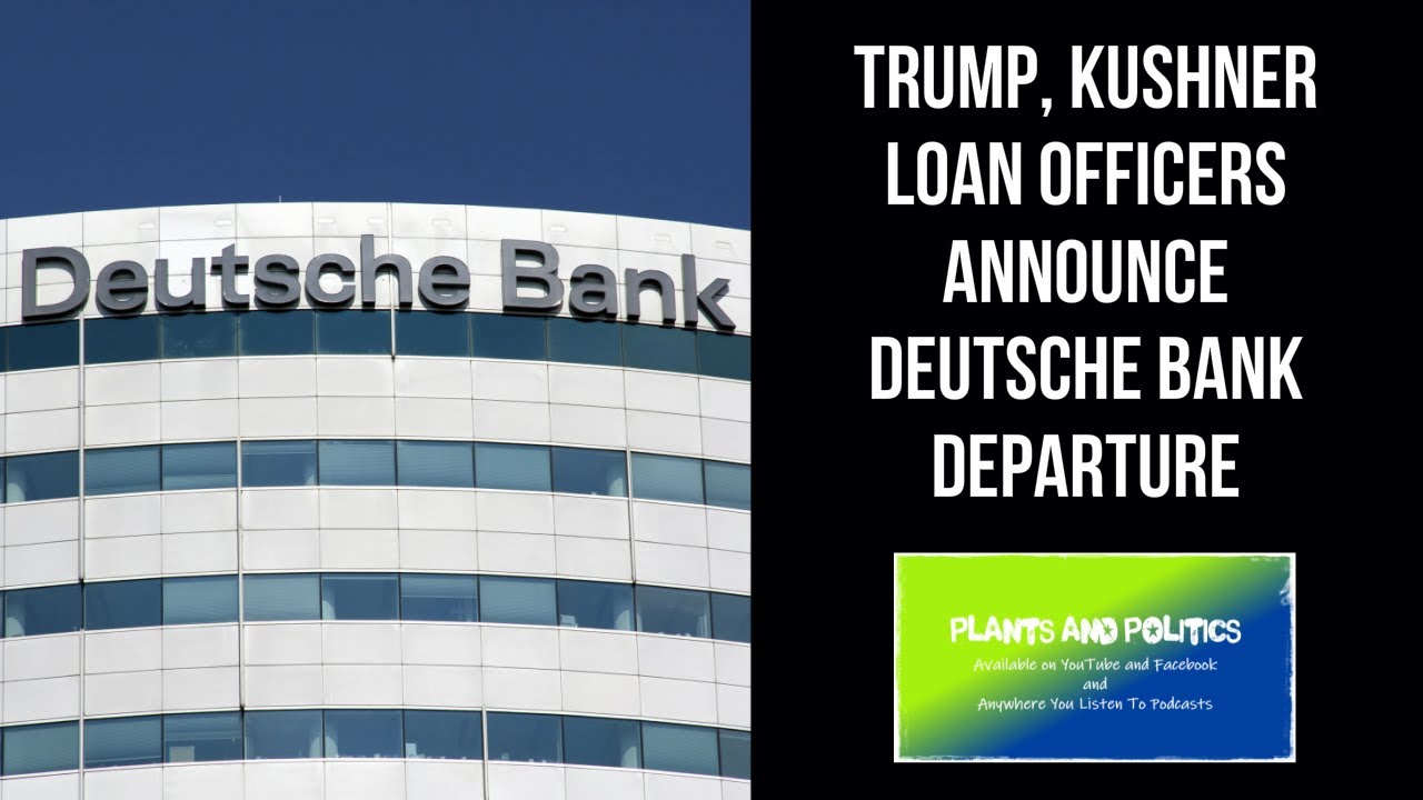 Trump, Kushner Loan Officers Announce Deutsche Bank Departure