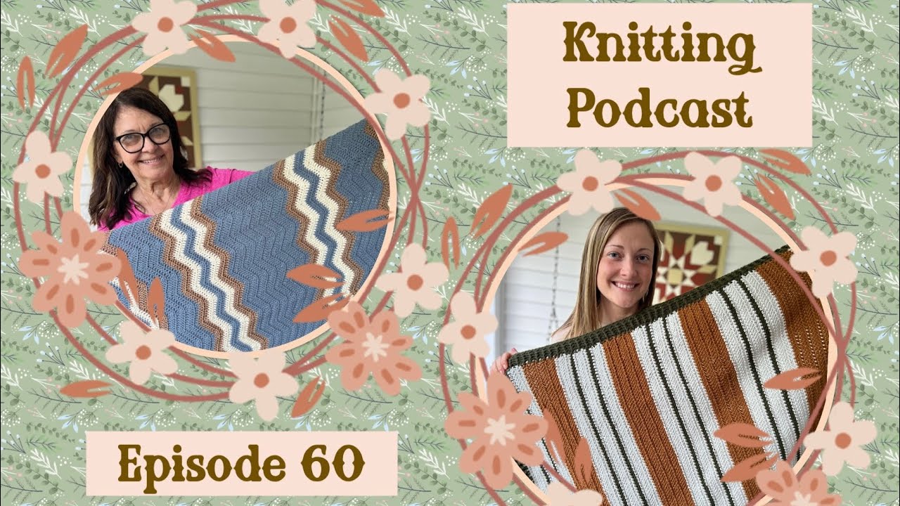 Knitting Podcast #60: Pressed Flowers Cardigan, Scrappy Quilt Socks, and Crochet baby blankets x 2!