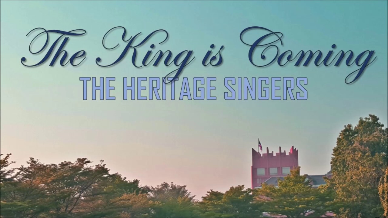 THE KING IS COMING | The Heritage Singers