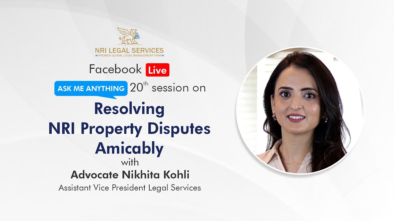 Resolving NRI Property Disputes Amicably | Nikhita Kohli | NRI Legal Services