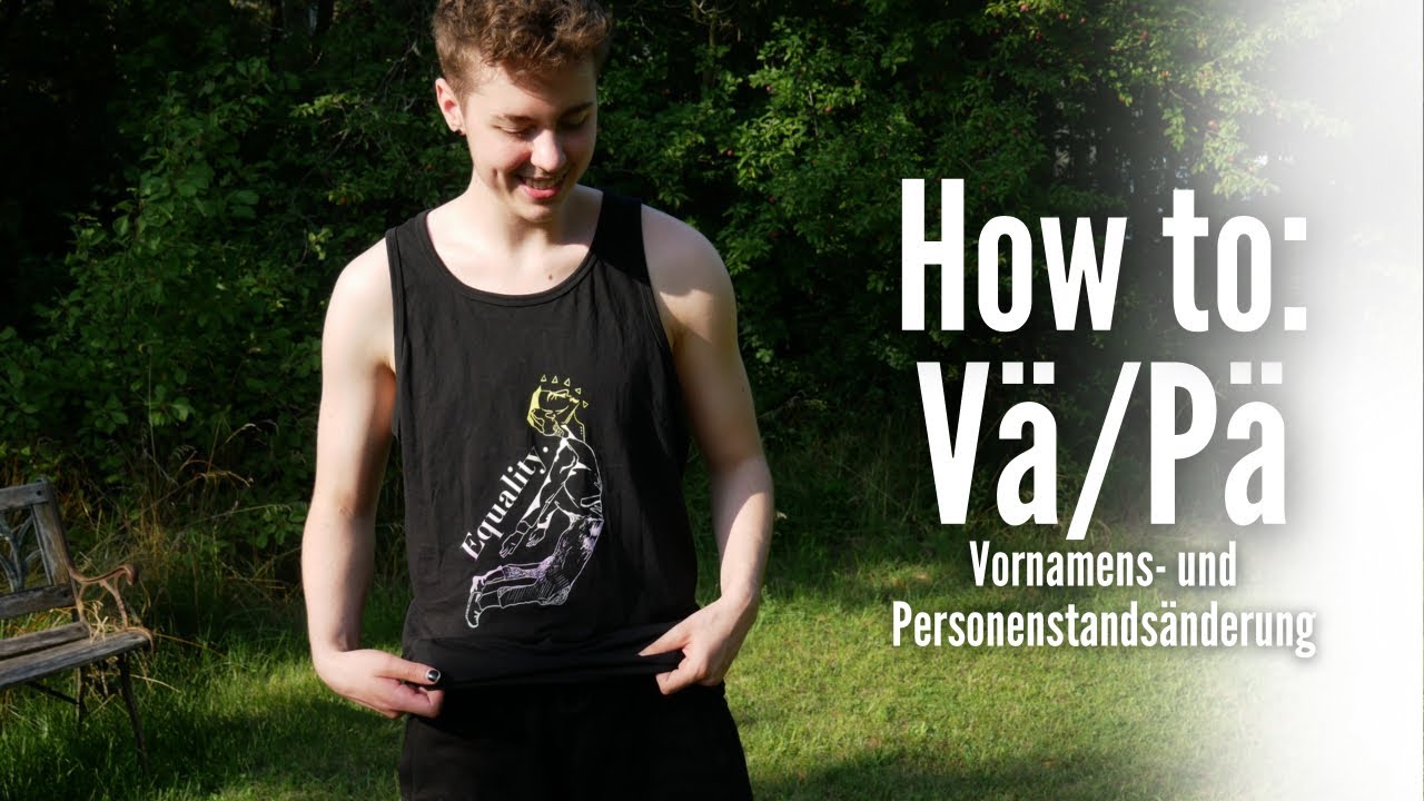 How To: Vä/Pä (Vornamens- und Personenstandsänderung) - Meine Erfahrung als trans Person