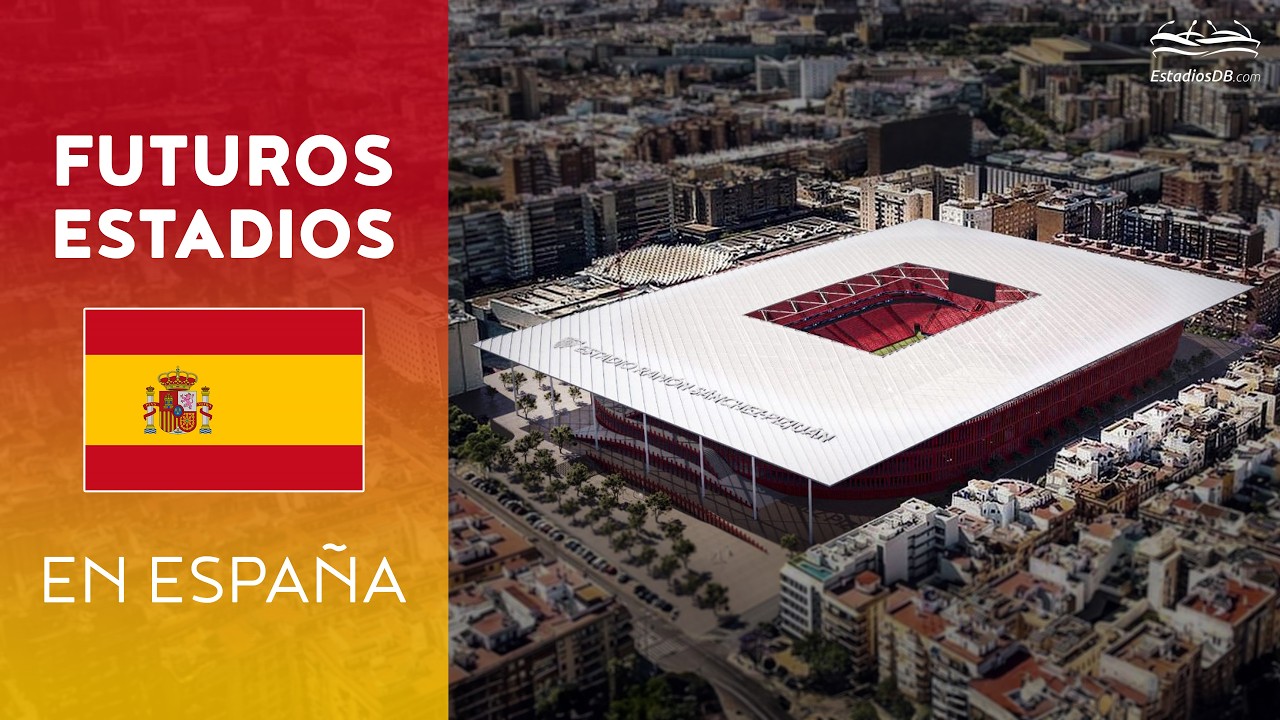 🇪🇸 Futuros estadios en Espa&ntilde;a