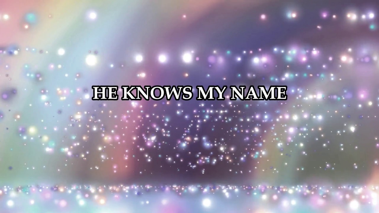 He Knows My Name Instrumental w/Lyrics