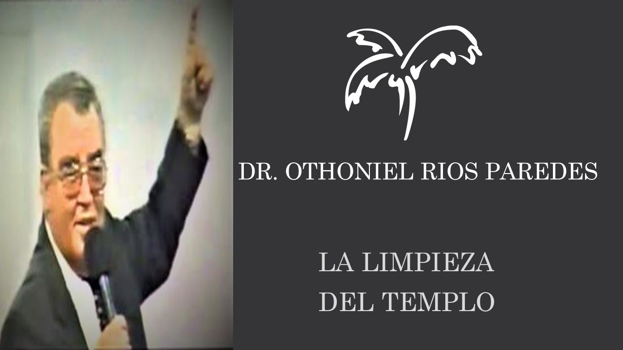 DR OTHONIEL RIOS PAREDES ||LA LIMPIEZA DEL TEMPLO ||AUDIO