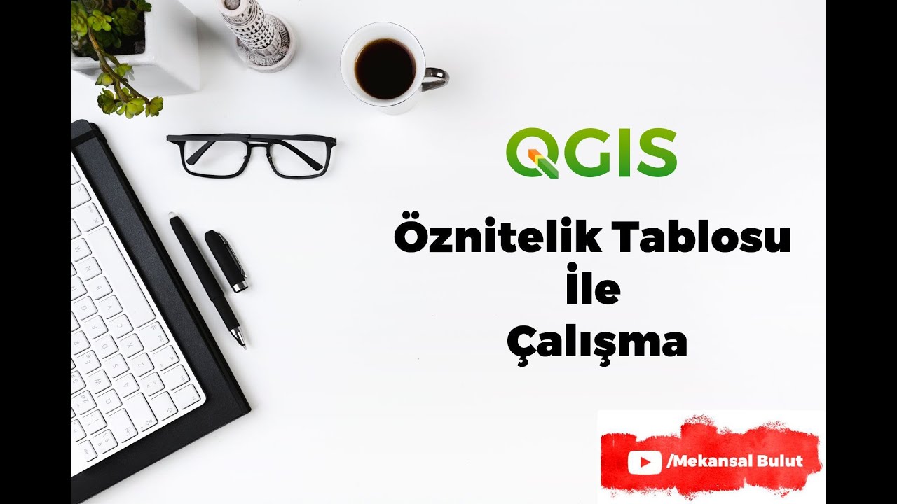 QGIS Webinar - Ders 6. Öznitelik Tablosu ile Çalışma