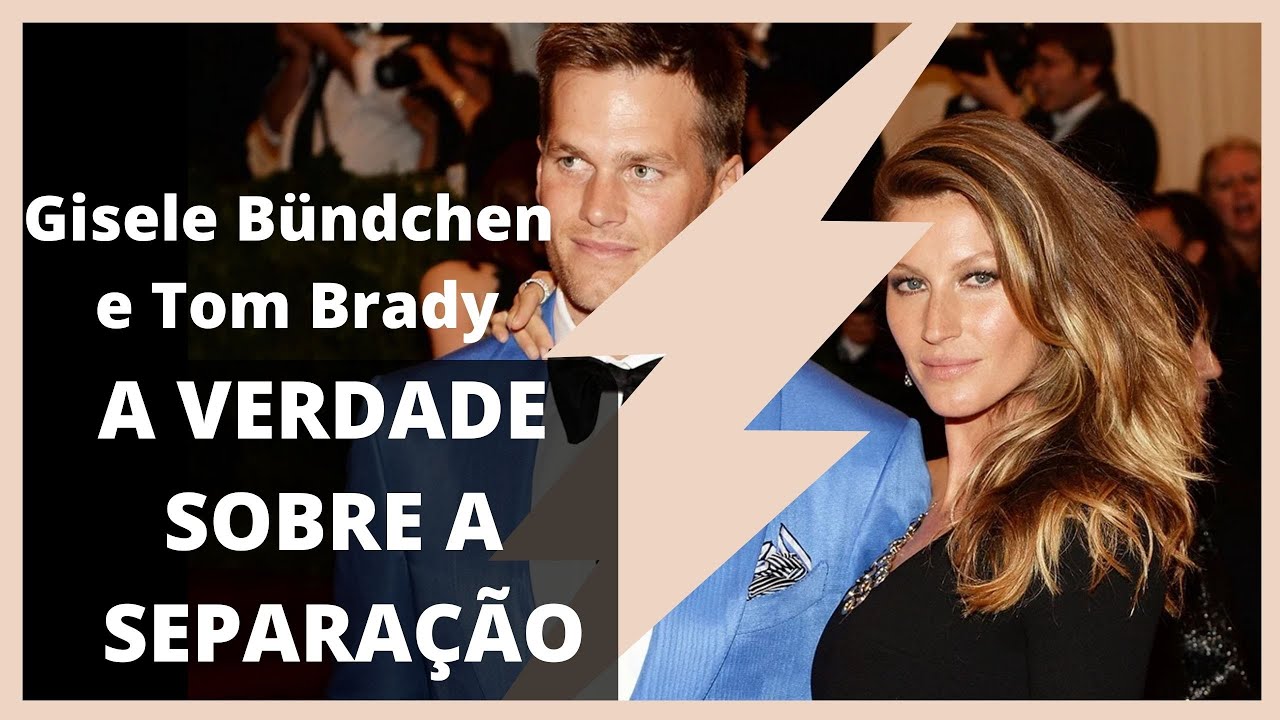Gisele Bündchen e Tom Brady A verdade sobre a separação da Gisele Bundchen com Tom Brady