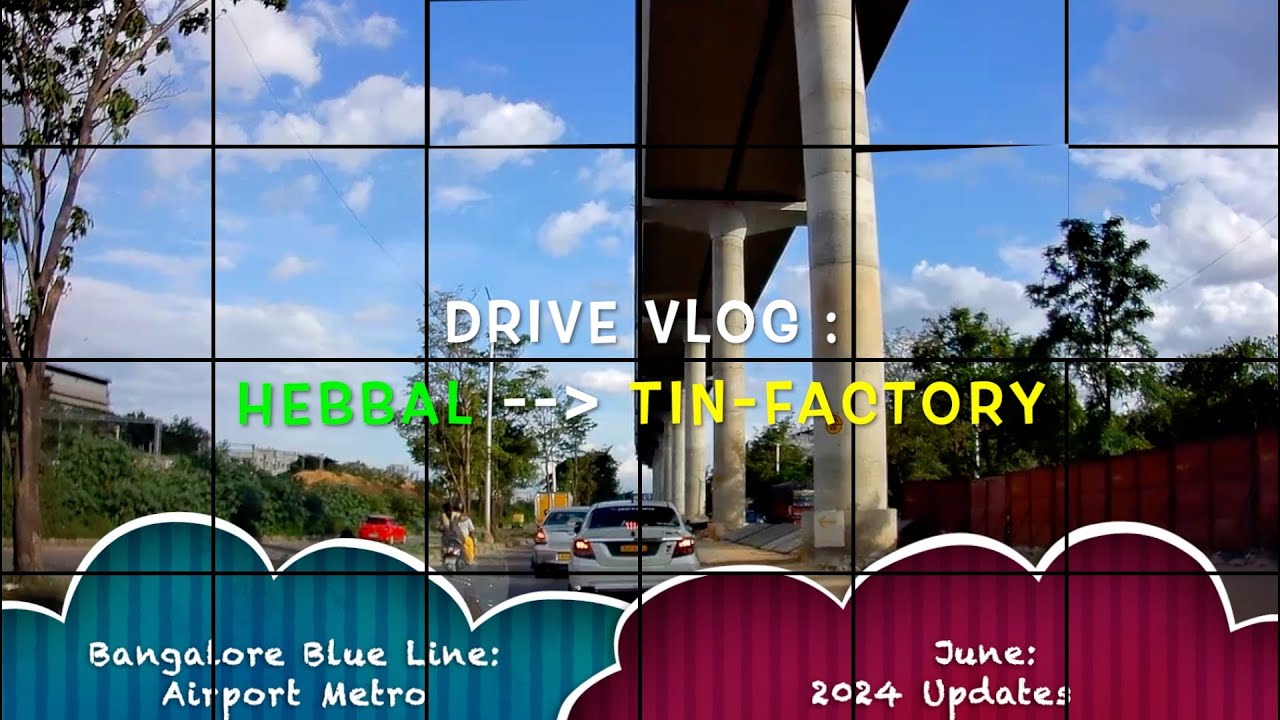 Hebbal To Tin-Factory || Bangalore Metro (Blue Line: Phase-2B || NCC PKG-1) #junemonth Update