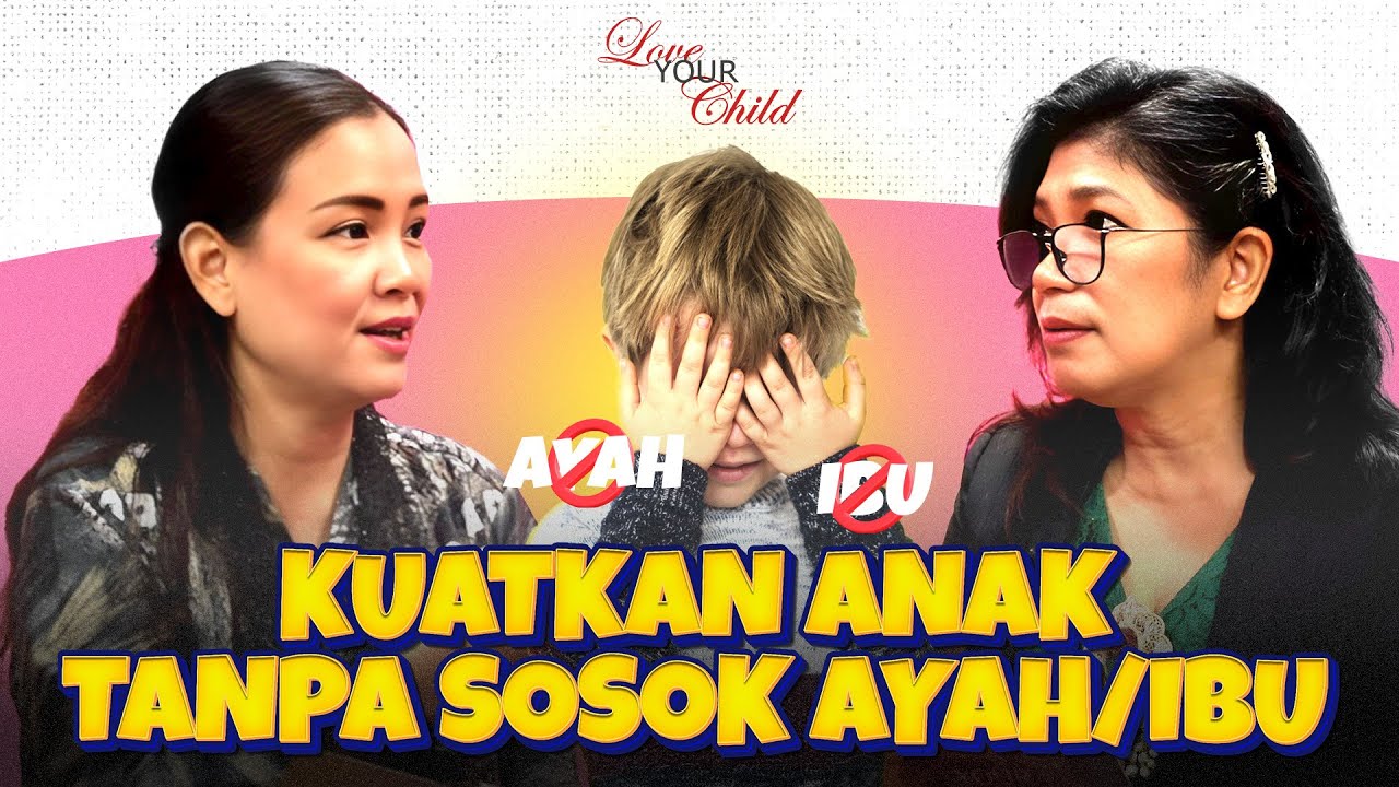 Cara Menguatkan Anak Fatherless dan Motherless | Love Your Child