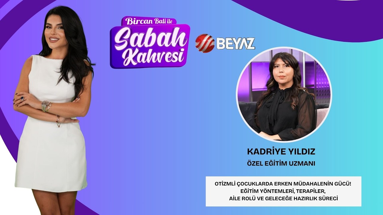 BİRCAN BALİ İLE SABAH KAHVESİ | ÖZEL EĞİTİM UZMANI KADRİYE YILDIZ