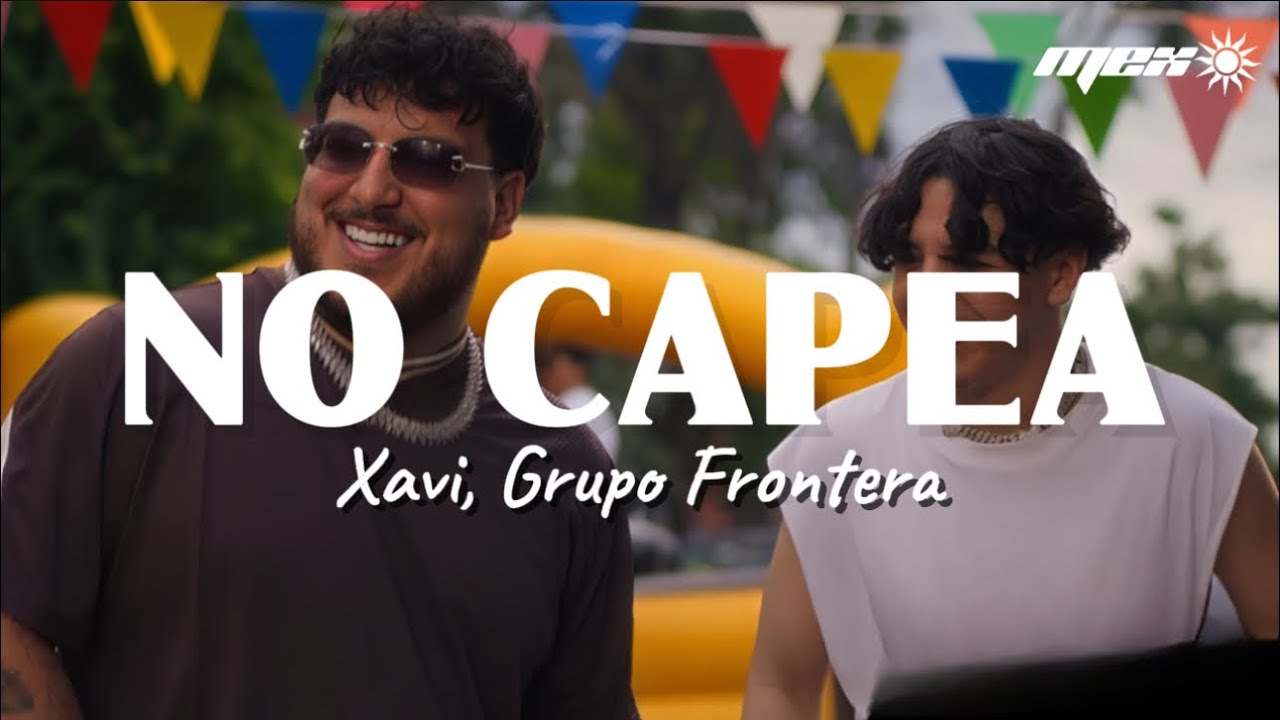 Xavi, Grupo Frontera - No Capea (Letra) ella no capea no capea no capea 