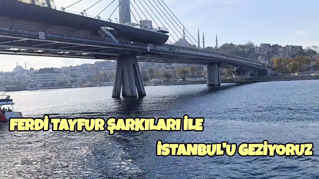 FERDİ TAYFUR ŞARKILARI İLE İSTANBUL'U GEZİYORUZ/HALİÇ