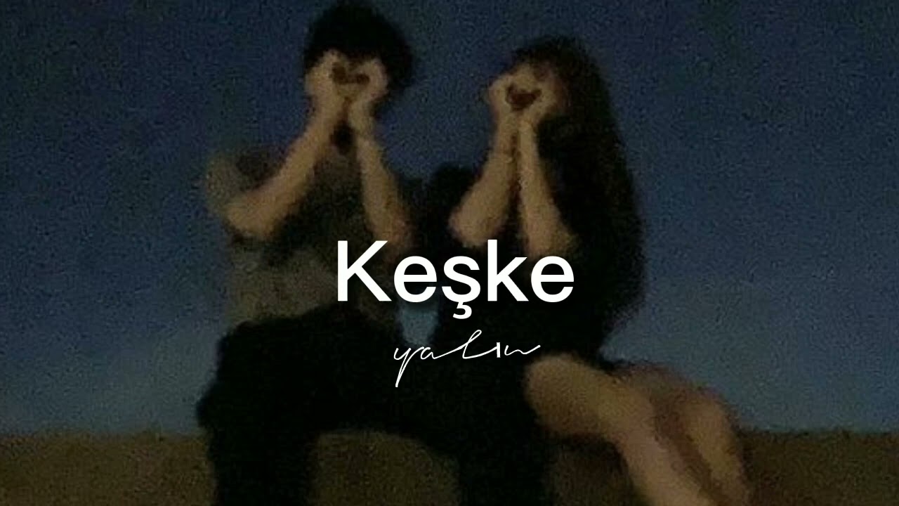 Yalın-Keşke (speed up) keşke oyunlar oynamadık...