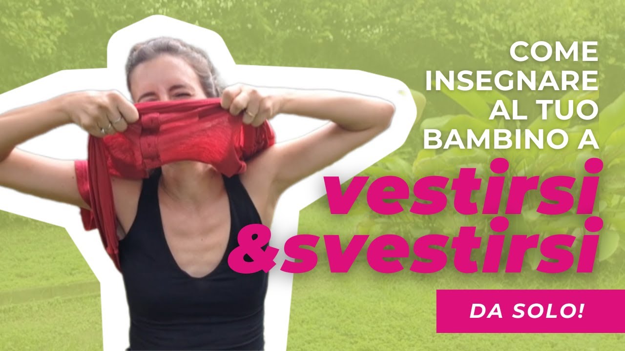 Tutorial per insegnare al tuo bambino a vestirsi e svestirsi (da solo!)