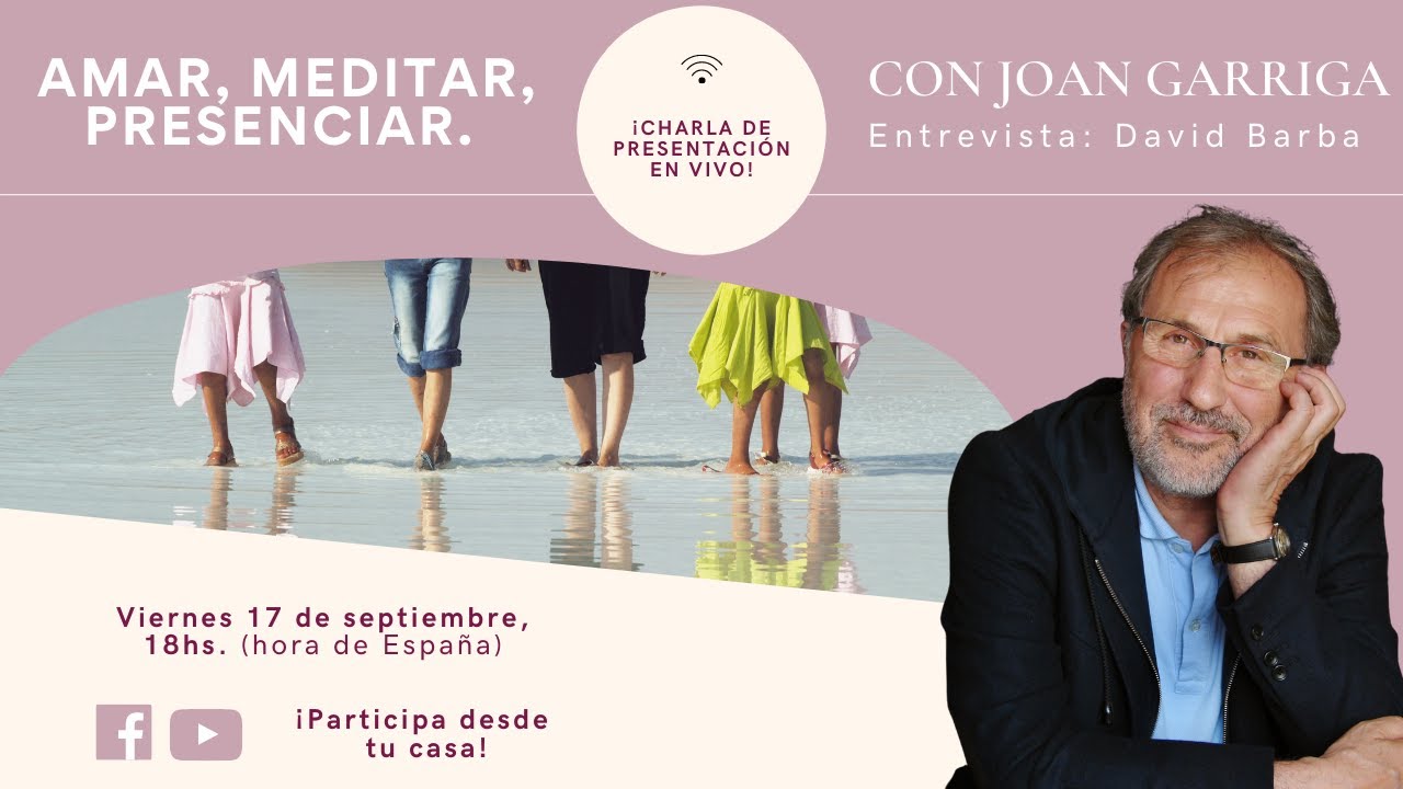 Joan Garriga - Charla en vivo - Amar, meditar, presenciar