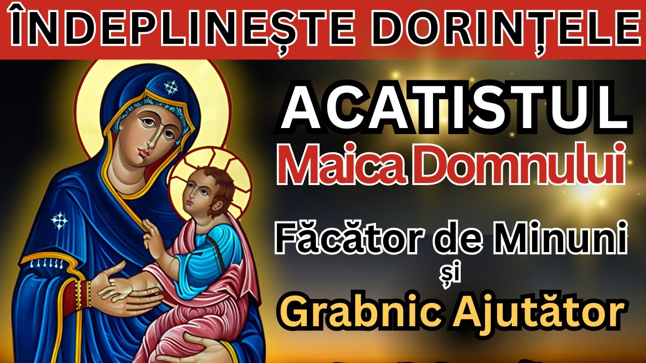 Acatistul Maicii Domnului Grabnic Ajutătoare Făcătoare de Minuni Rostita 40 de zile