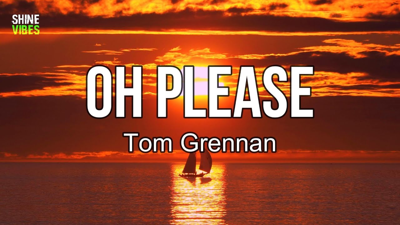 Tom Grennan - Oh Please (Lyrics) | Oh you took your time, three years off my mind