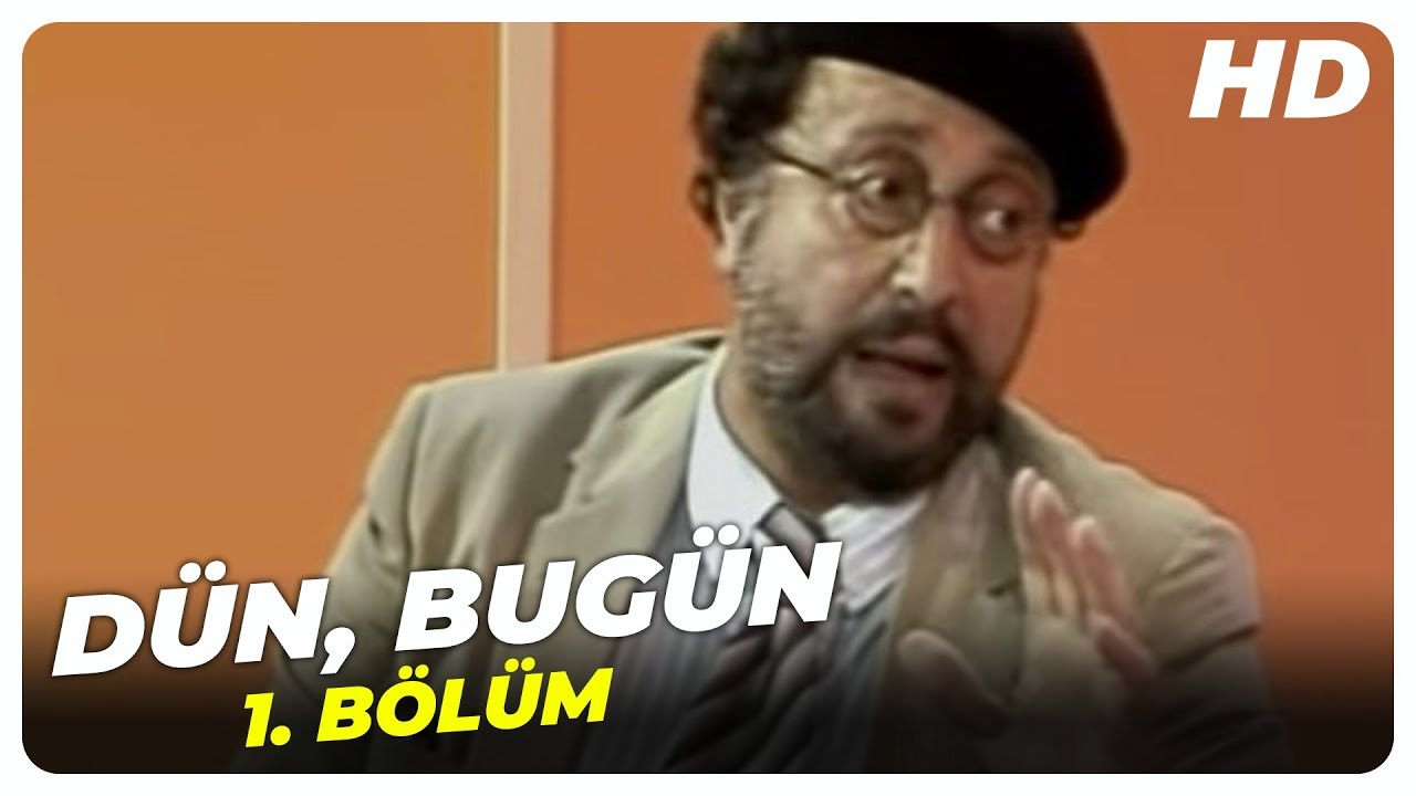 Dün, Bugün - 1. Bölüm