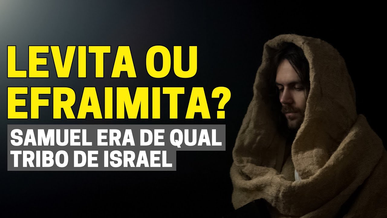 SAMUEL ERA DE QUAL TRIBO DE ISRAEL? ELE ERA LEVITA OU EFRAIMITA?