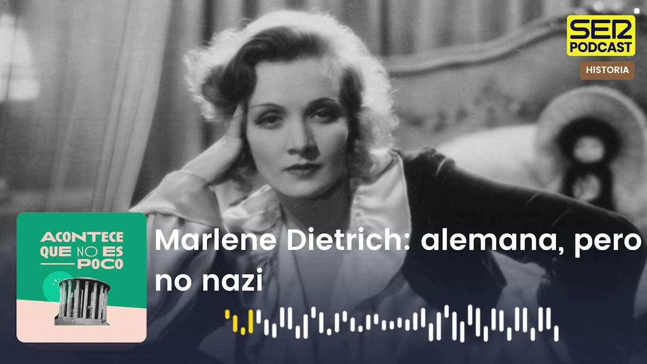 Acontece que no es poco | Marlene Dietrich: alemana, pero no nazi