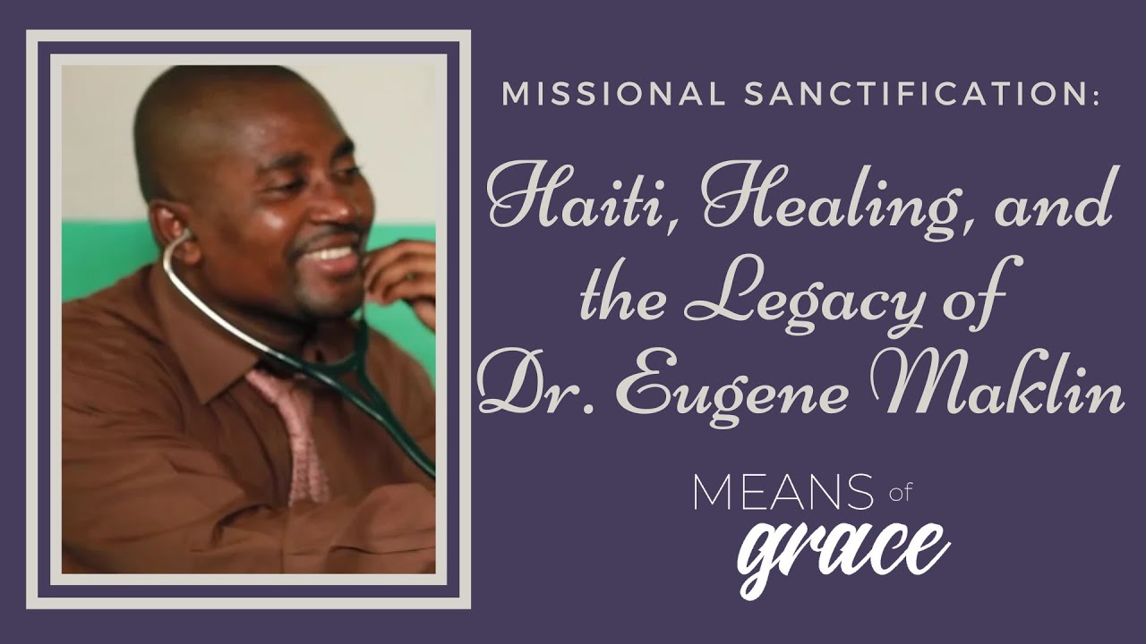 Missional Sanctification: Haiti, Healing, and the Legacy of Dr. Eugene Maklin