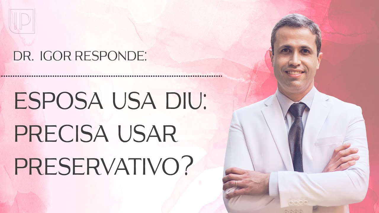 Esposa com DIU: Precisa usar preservativo durante as rela&ccedil;&otilde;es?