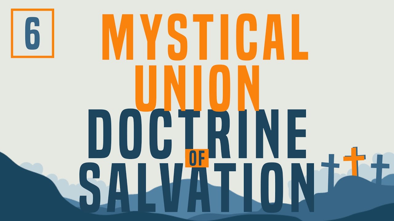 Doctrine of Salvation - Part 6: The Mystical Union of the Believer with Christ