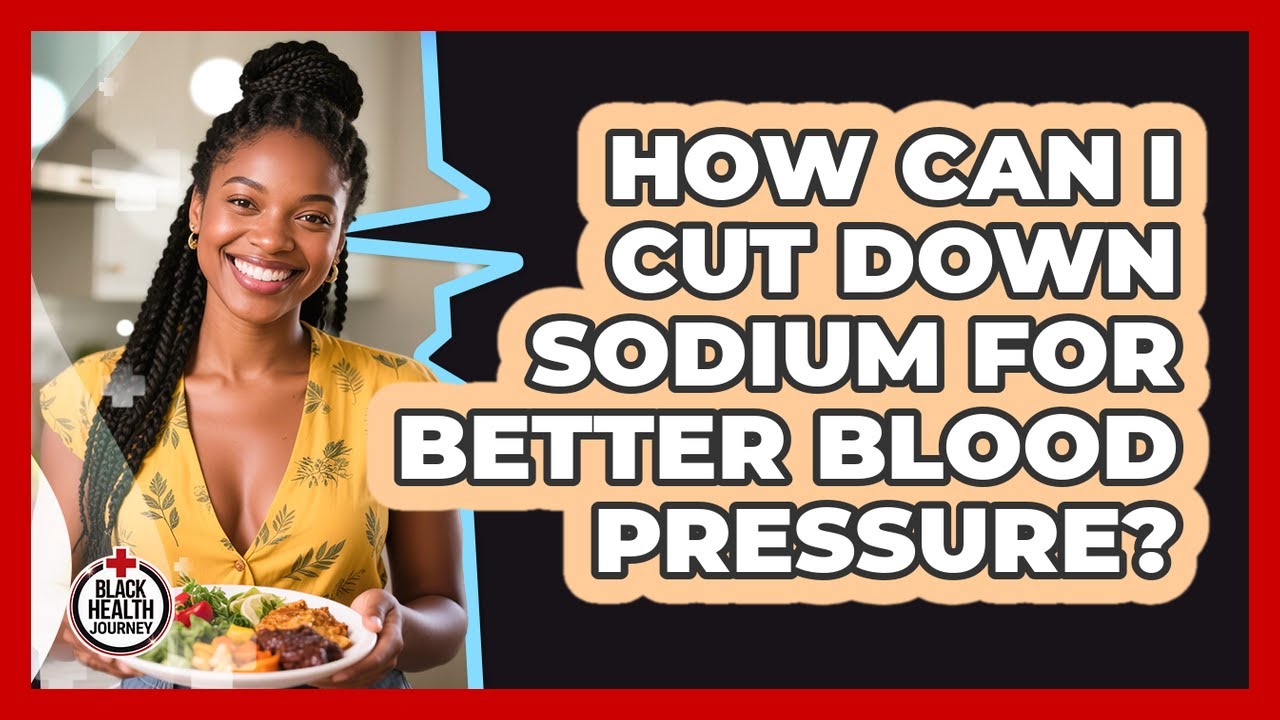 How Can I Cut Down Sodium For Better Blood Pressure?