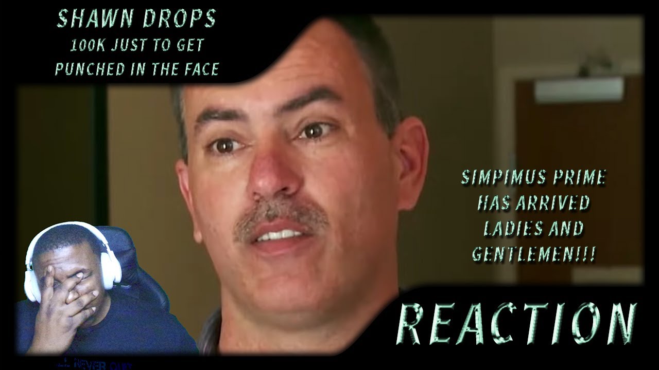 SIMPIMUS PRIME HAS ENTERED!! | Shawn Drops $100k Just To Get Punched in the Head (REACTION)