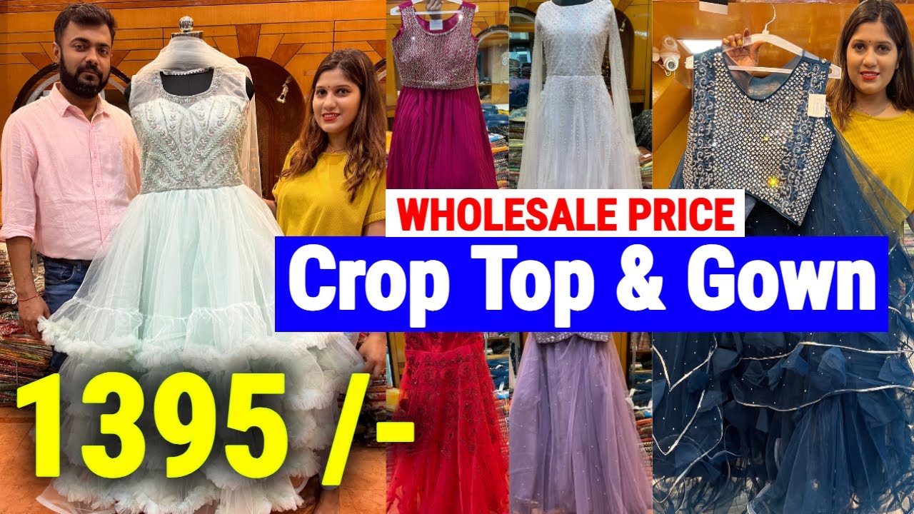 Wholesale Price Crop Top & Gown Collection from Kusum Saree Emporium Kolkata Barabazar