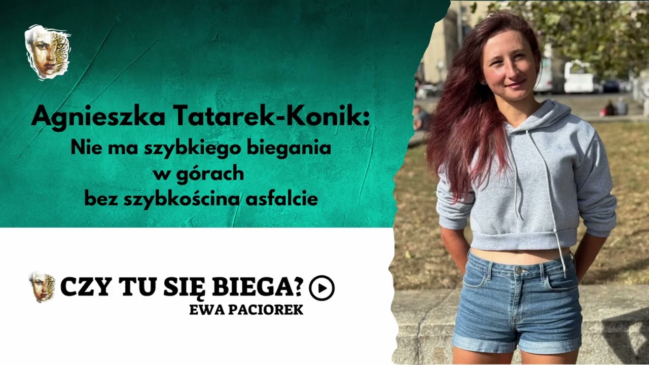 Nie ma szybkiego biegania w górach bez szybkości na asfalcie. Agnieszka Tatarek-Konik. Odcinek #109