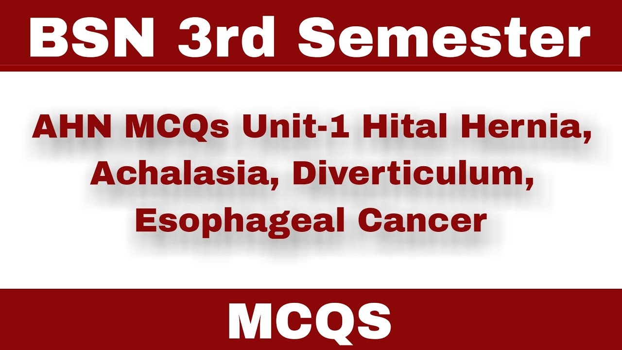 AHN MCQs Unit-1 Hital Hernia, Achalasia, Diverticulum, Esophageal Cancer | Bsn 3rd Semester | Kmu