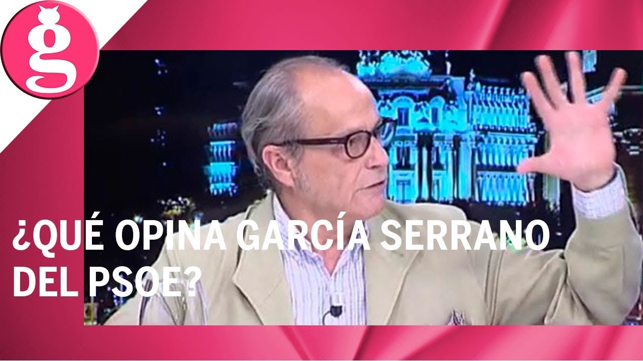 'Una banda de pistoleros y de ladrones' así definde García Serrano al PSOE