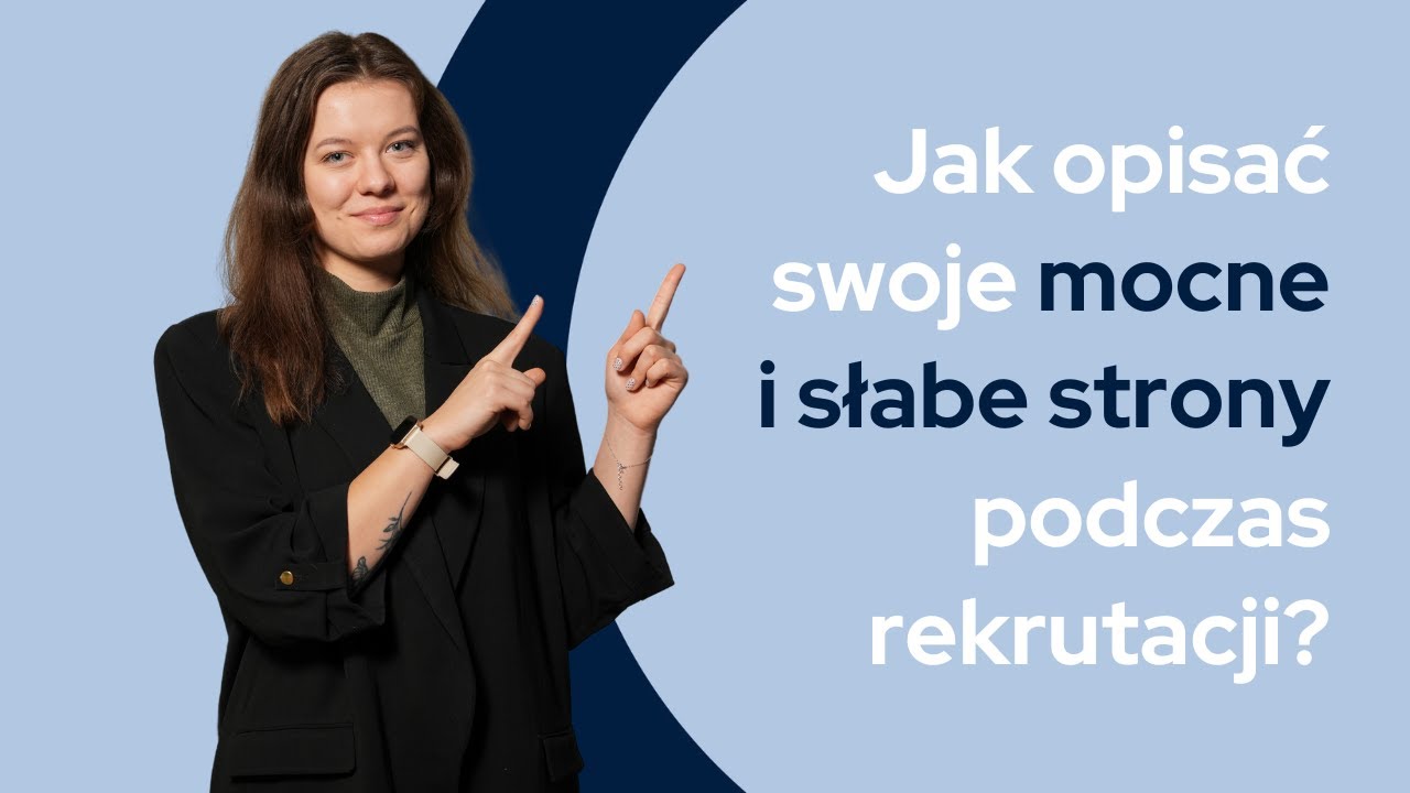 Jak opisać swoje mocne i słabe strony podczas rekrutacji? [RADY OD REKRUTERKI]