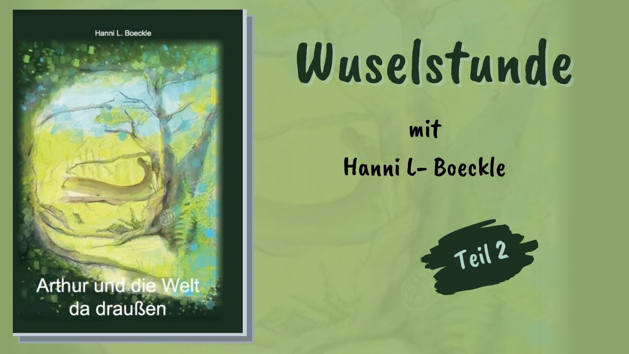 Arthur und die Welt da draußen - Wuselstunde mit Autorin Hanni L. Boeckle - Teil 2/2