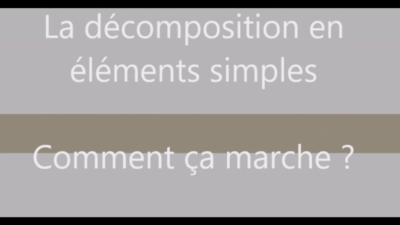 La d&eacute;composition en &eacute;l&eacute;ments simples : Comment &ccedil;a marche ? le cours par l'exemple -