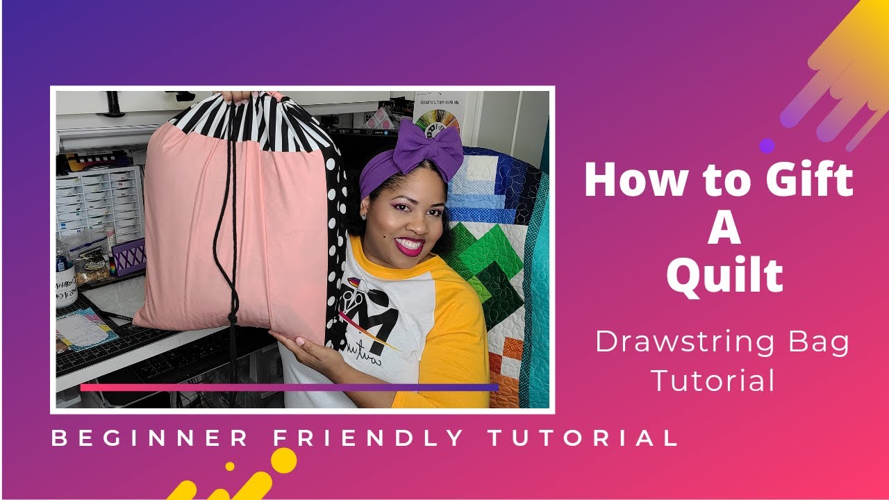 How to Gift a Quilt | Drawstring Bag Tutorial