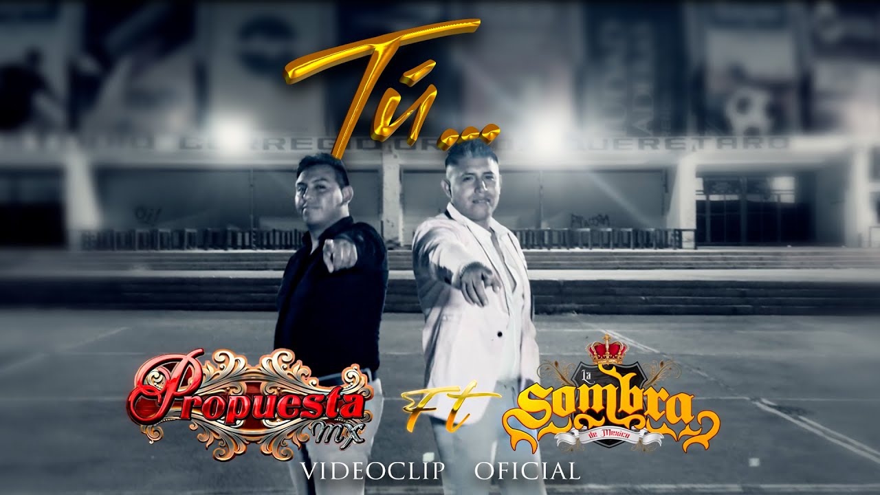 Tú - Videoclip Oficial (La Sombra de Mexico Ft La Propuesta Mx)