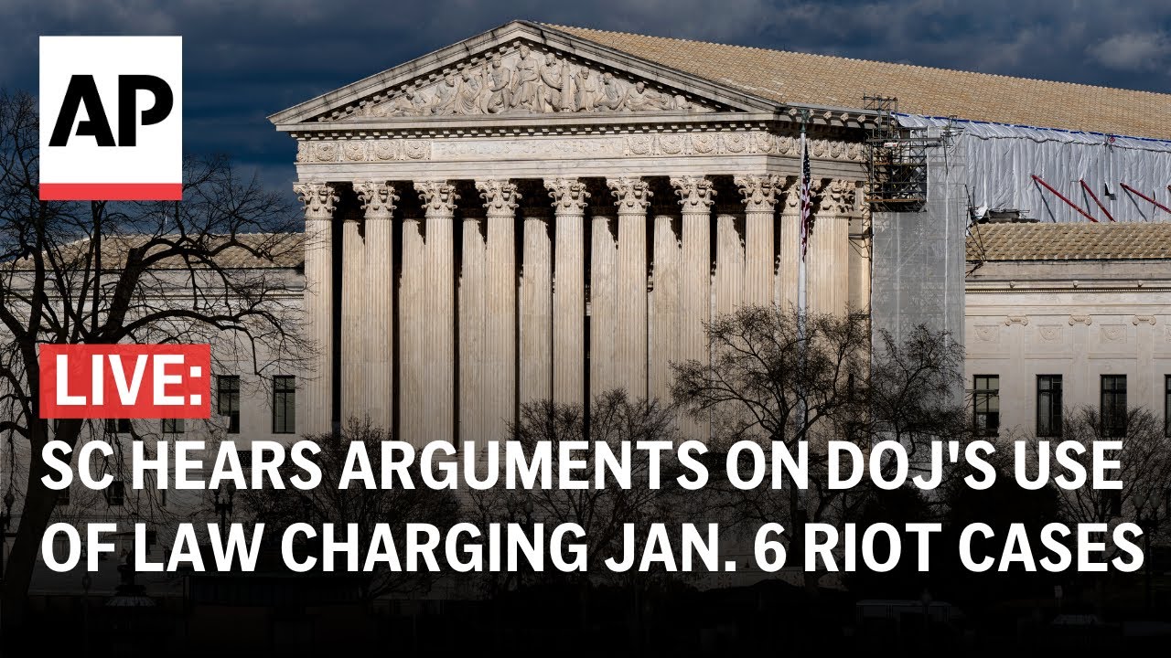 LIVE: Supreme Court hears arguments on DOJ's use of a law charging Jan. 6 riot cases
