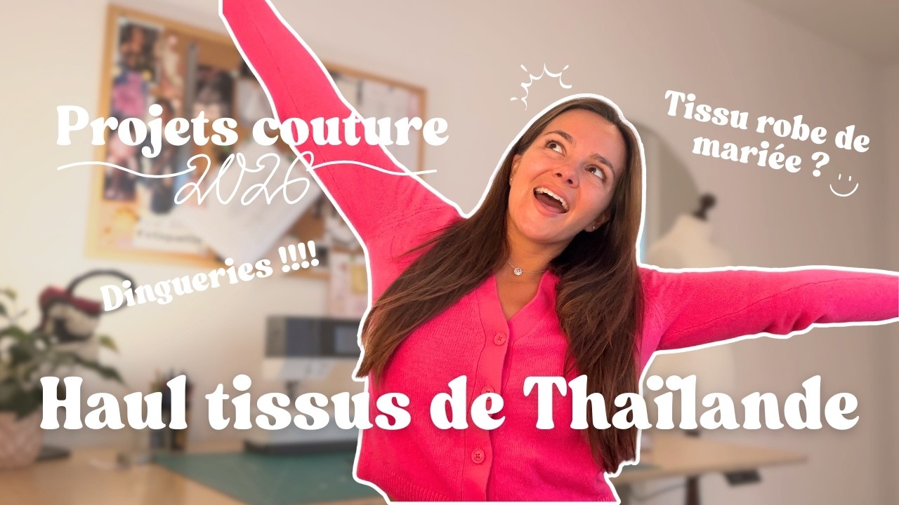 J’ai acheté des tissus incroyables en Thaïlande !! Tous mes projets pour 2026