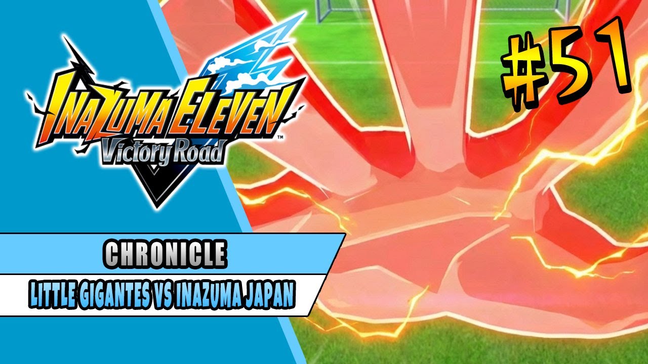 LITTLE GIGANTES VS INAZUMA JAPAN | INAZUMA ELEVEN VICTORY ROAD | CHRONICLE MODE 51