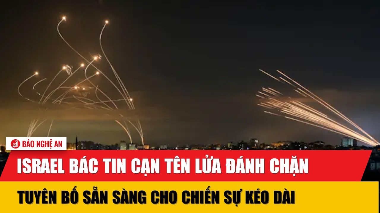 Israel bác tin cạn tên lửa đánh chặn, tuyên bố sẵn sàng cho chiến sự kéo dài