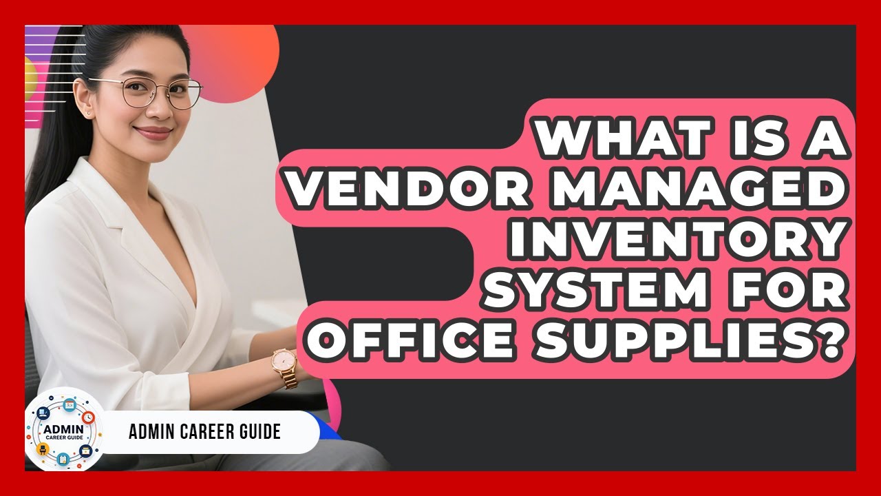 What Is A Vendor Managed Inventory System For Office Supplies? - Admin Career Guide