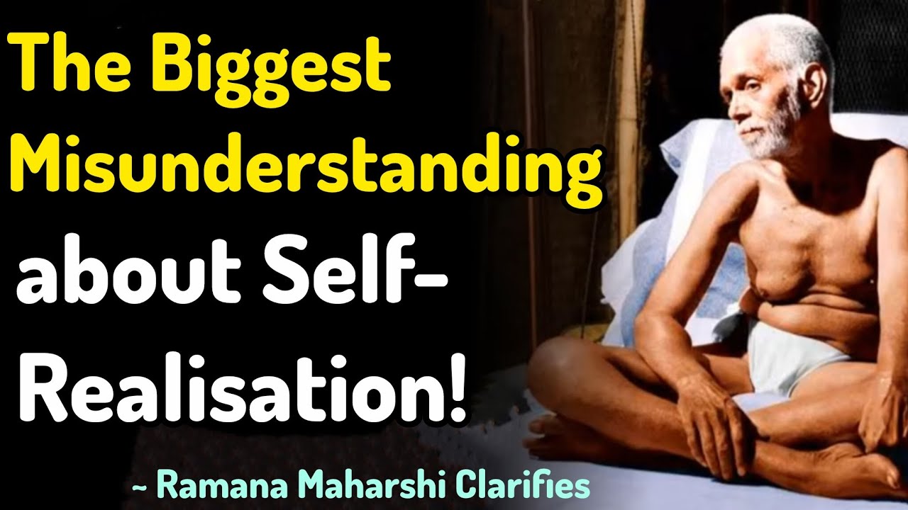 The Biggest MISUNDERSTANDING about Self-Realisation || Ramana Maharshi Clarifies 