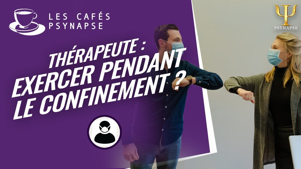 Thérapeute : exercer pendant le confinement ? - Les Cafés de PSYNAPSE
