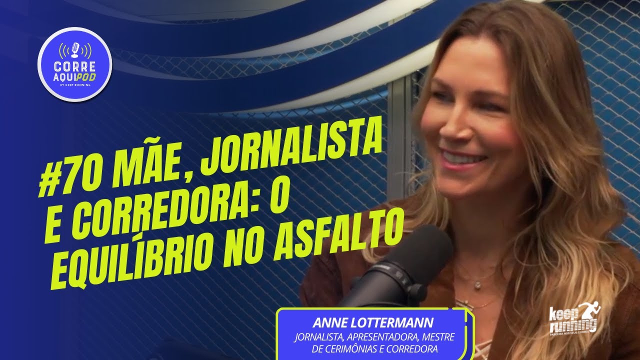 Ep.#70 - Anne Lottermann - jornalista, apresentadora, mestre de cerim&ocirc;nias&nbsp;e&nbsp;corredora