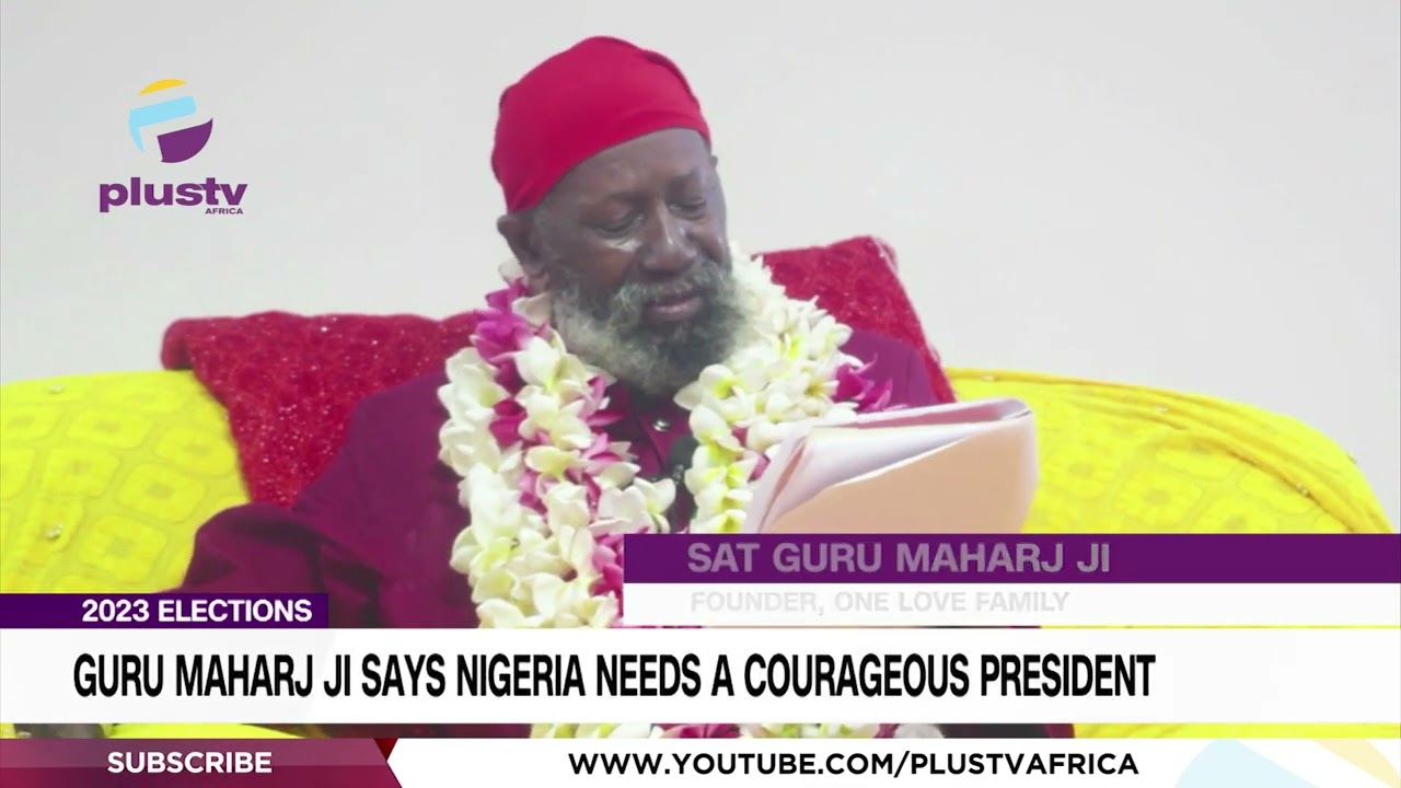 2023 Elections: Guru Maharj Ji Says Nigeria Needs A Courageous President | NEWS