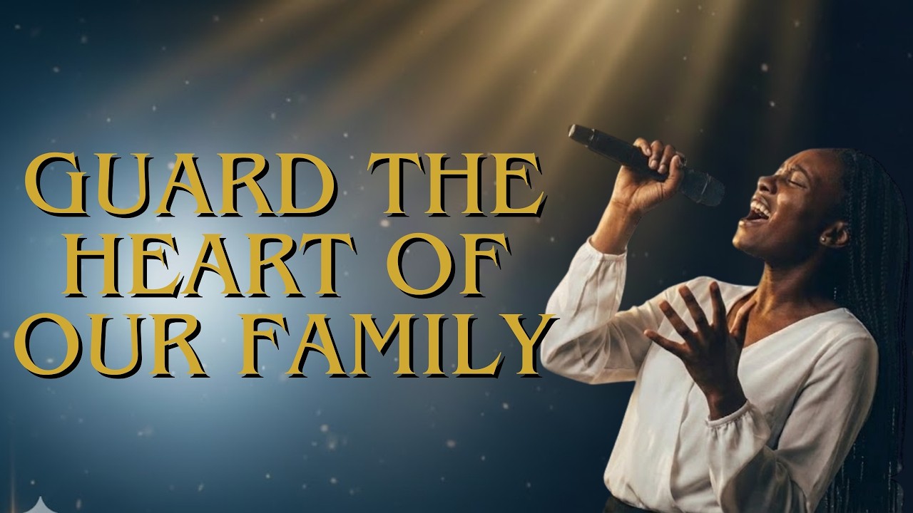 Guard The Heart of Our Family | Praise of Protection | Worship 2026