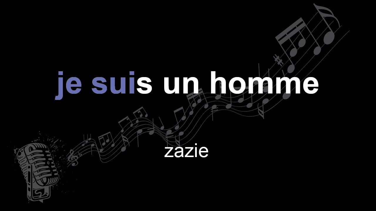 zazie | je suis un homme | lyrics | paroles | letra |