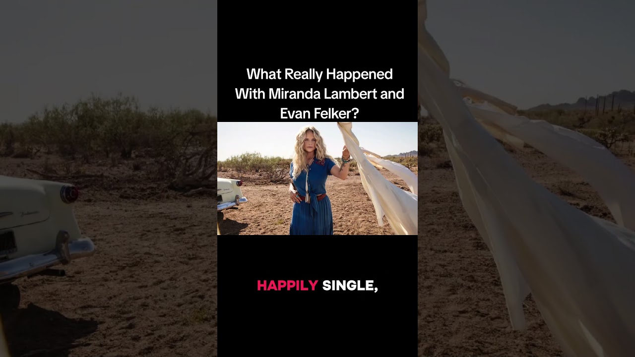 What Really Happened With Miranda Lambert and Evan Felker?