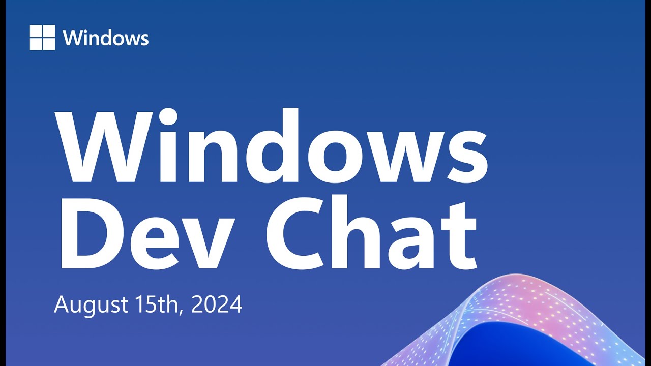 Windows Dev Chat - August 15, 2024